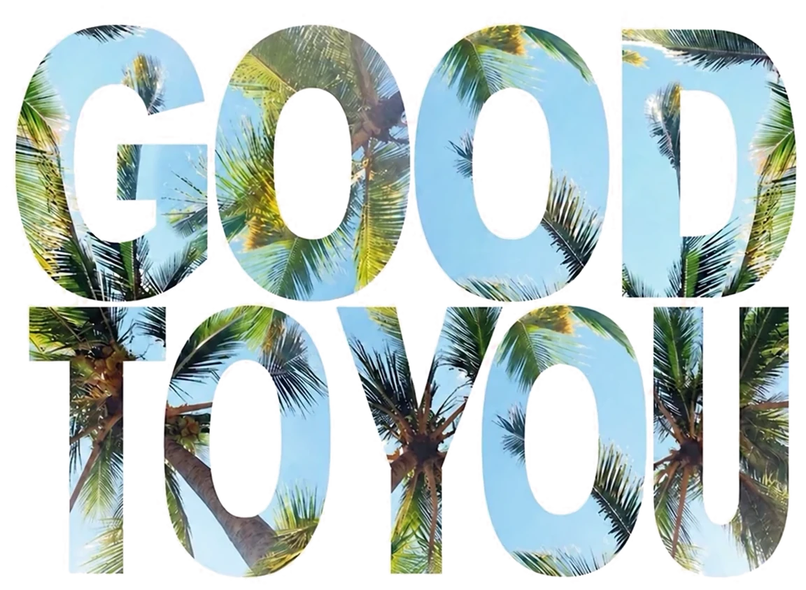 GOOD TO YOU（あなたにとっての、いい。）